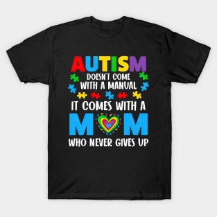 Autism Doesn't Come With A Manual It Comes With A Mom T-Shirt